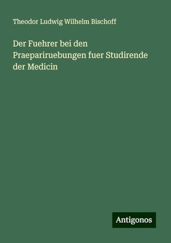 Der Fuehrer bei den Praepariruebungen fuer Studirende der Medicin Der Fuehrer bei den Praepariruebungen fuer Studirende der Medicin