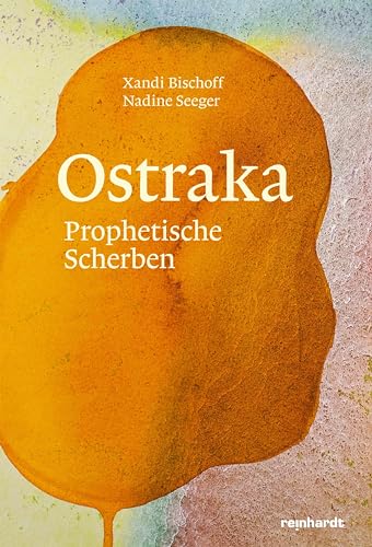 Ostraka: Prophetische Scherben von Reinhardt, Friedrich