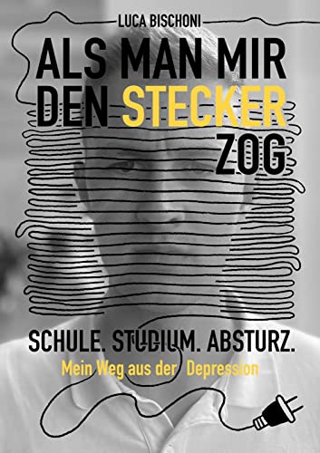 Als man mir den Stecker zog: Schule. Studium. Absturz. Mein Weg aus der Depression von GNZREAI
