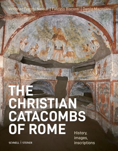 The christian catacombs of Rome: History, Decoration, Inscriptions
