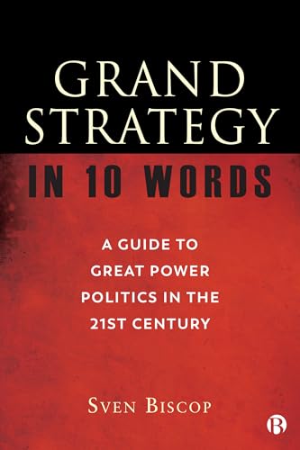 Grand Strategy in 10 Words: A Guide to Great Power Politics in the 21st Century