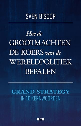 Hoe de grootmachten de koers van de wereldpolitiek bepalen: grand strategy in 10 kernwoorden