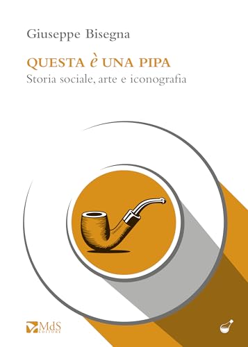 Questa è una pipa. Storia sociale, arte e iconografia (Le ampolle) von MdS Editore