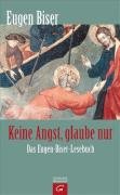 Keine Angst, glaube nur: Das Eugen-Biser-Lesebuch