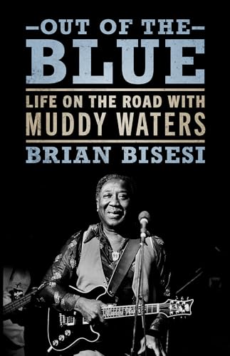 Out of the Blue: Life on the Road with Muddy Waters: Life on the Road with Muddy Waters (American Made Music Series)