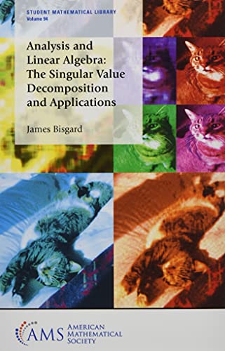 Analysis and Linear Algebra: The Singular Value Decomposition and Applications (Student Mathematical Library, 94) von American Mathematical Society