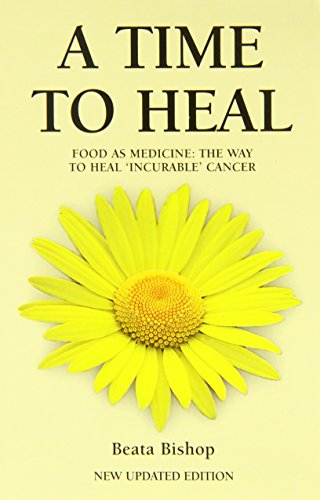 A Time to Heal: Teaching the Whole Body to Beat Incurable Cancer von First Stone