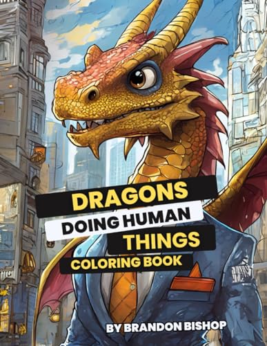 Dragons Doing Human Things Coloring Book (Animals Doing Human Things Coloring Books) von Burning Bulb Publishing
