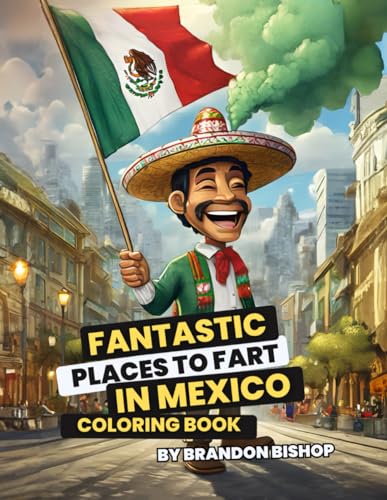 Fantastic Places to Fart in Mexico Coloring Book (Fantastic Places to Fart Coloring Books, Band 8) von Burning Bulb Publishing