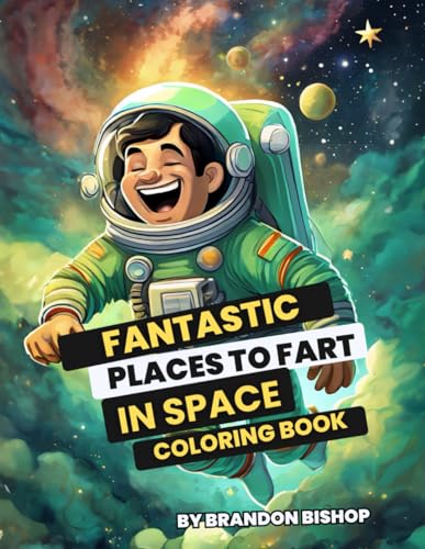 Fantastic Places to Fart in Space Coloring Book (Fantastic Places to Fart Coloring Books, Band 6) von Burning Bulb Publishing