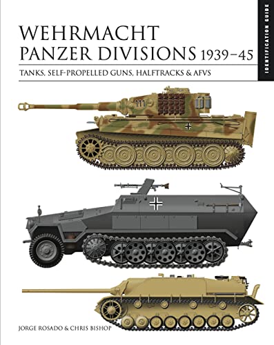 Wehrmacht Panzer Divisions 1939-45: Tanks, Self-Propelled Guns, Halftracks & Afvs (Essential Identification Guide) von Amber Books