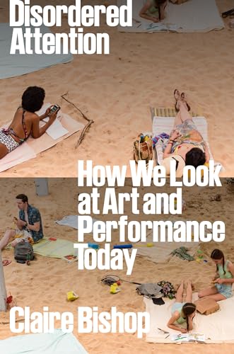 Disordered Attention: How We Look at Art and Performance Today von Verso