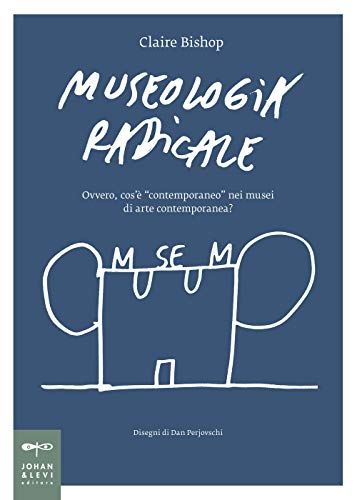 Museologia radicale. Ovvero, cos'è «contemporaneo» nei musei d'arte contemporanea? (Non solo saggi) von Johan & Levi