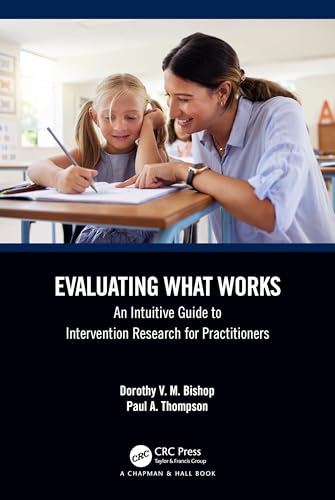 Evaluating What Works: An Intuitive Guide to Intervention Research for Practitioners von Chapman and Hall/CRC