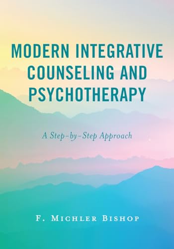 Modern Integrative Counseling and Psychotherapy: A Step-by-step Approach