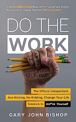 Do the Work: The Official Unrepentant, Ass-Kicking, No-Kidding, Change-Your-Life Sidekick to Unf*ck Yourself von Yellow Kite