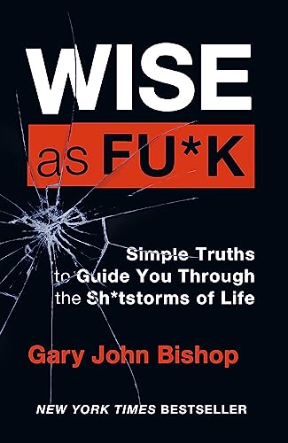 Wise as F*ck: Simple Truths to Guide You Through the Sh*tstorms in Life von Yellow Kite
