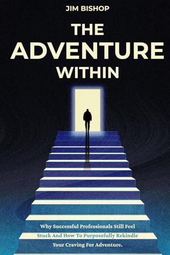 The Adventure Within: Why Successful Professionals Still Feel Stuck and How to Purposefully Rekindle Your Craving for Adventure. von KICK&CO SYNERGY
