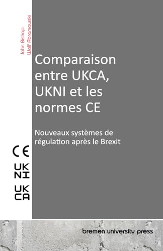 Comparaison entre UKCA, UKNI et les normes CE: Nouveaux systèmes de régulation après le Brexit von bremen university press