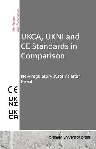 UKCA, UKNI and CE Standards in Comparison: New regulatory systems after Brexit von bremen university press