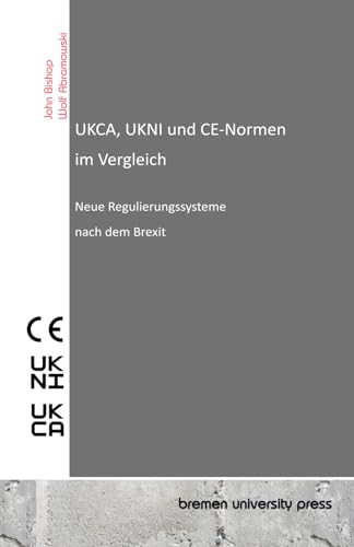 UKCA, UKNI und CE-Normen im Vergleich: Neue Regulierungssysteme nach dem Brexit von bremen university press