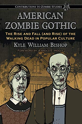 American Zombie Gothic: The Rise and Fall (and Rise) of the Walking Dead in Popular Culture (Contributions to Zombie Studies) von McFarland & Company