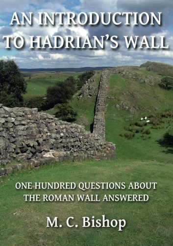 An Introduction to Hadrian's Wall: One Hundred Questions About the Roman Wall Answered: Per Lineam Valli 1 von The Armatura Press
