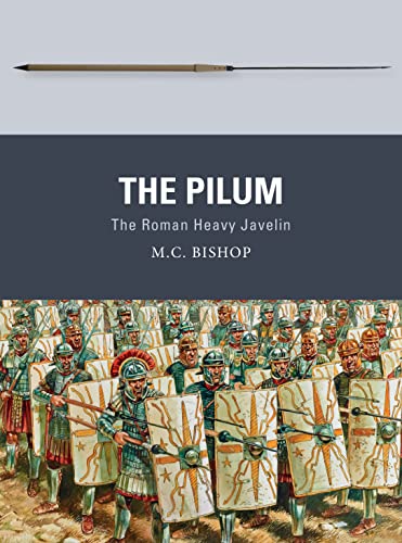 The Pilum: The Roman Heavy Javelin (Weapon)