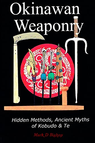Okinawan Weaponry, Hidden Methods, Ancient Myths of Kobudo & Te von Lulu
