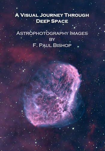 A Visual Journey Through Deep Space: Astrophotography Images by Paul Bishop von Independently published