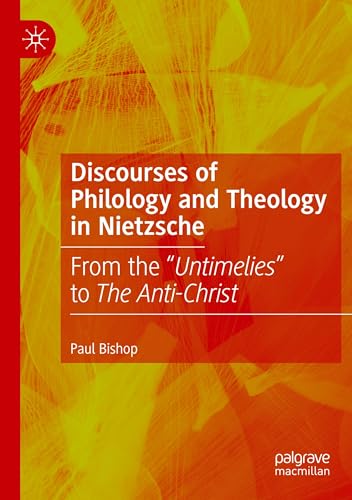 Discourses of Philology and Theology in Nietzsche: From the “Untimelies” to The Anti-Christ von Palgrave Macmillan