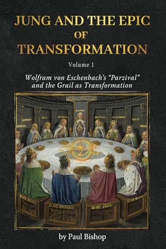 Jung and the Epic of Transformation Vol. 1: Wolfram von Eschenbach’s “Parzival” and the Grail as Transformation von Chiron Publications