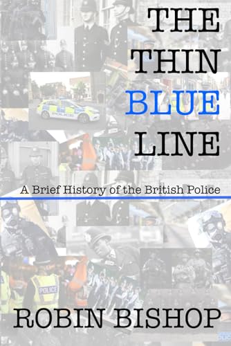 THE THIN BLUE LINE: A Brief History of the British Police von Independently published