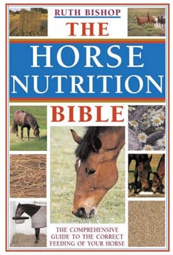The Horse Nutrition Bible: The Comprehensive Guide To The Correct Feeding Of Your Horse von David & Charles