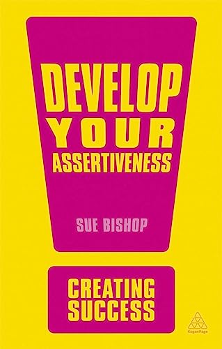 Develop Your Assertiveness (Creating Success) von Kogan Page