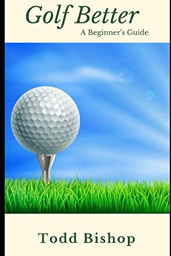 Golf Better: A Beginner’s Guide von Independently published