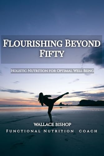 Flourishing Beyond Fifty: Holistic Nutrition for Optimal Well Being von Amazon