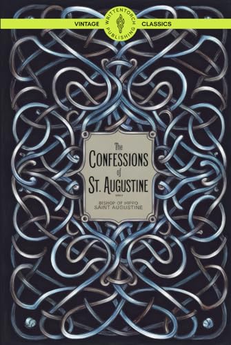 The Confessions of St. Augustine: A Christian Autobiography and Spiritual Memoir of Divine Grace and Inner Transformation Classic Vintage Literature von Writtentorch Publishing