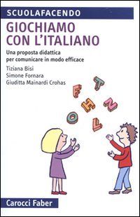 Giochiamo con l'italiano. Una proposta didattica per comunicare in modo efficace. Ediz. illustrata (Scuolafacendo. Tascabili)