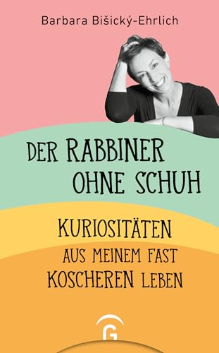 Der Rabbiner ohne Schuh: Kuriositäten aus meinem fast koscheren Leben