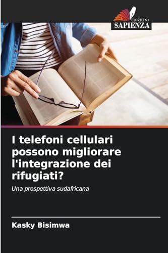 I telefoni cellulari possono migliorare l'integrazione dei rifugiati?: Una prospettiva sudafricana von Edizioni Sapienza
