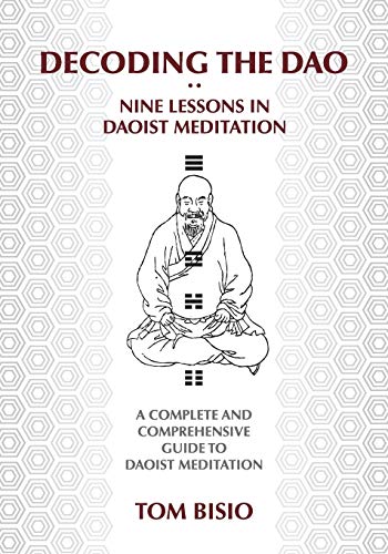 Decoding the DAO: Nine Lessons in Daoist Meditation: A Complete and Comprehensive Guide to Daoist Meditation Decoding the DAO: Nine Lessons in Daoist Meditation: A Complete and Comprehensive Guide to Daoist Meditation