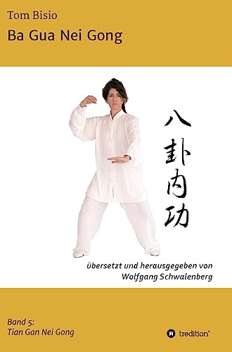 Ba Gua Nei Gong: Band 5: Tian Gan Nei Gong von tredition