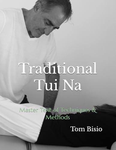 Traditional Tui Na: Master Text of Techniques & Methods