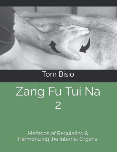 Zang Fu Tui Na 2: Methods of Regulating and Harmonizing the Organs (Zang Fu Tui Na: Regulating and Harmonizing the Internal Organs, Band 2)