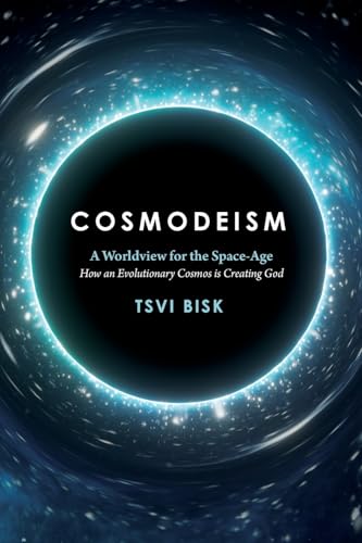 Cosmodeism: A Worldview for the Space-Age: A Worldview for the Space-Age: How an Evolutionary Cosmos is Creating God: How an Evolutionary Cosmos Is Creating God von Westphalia Press