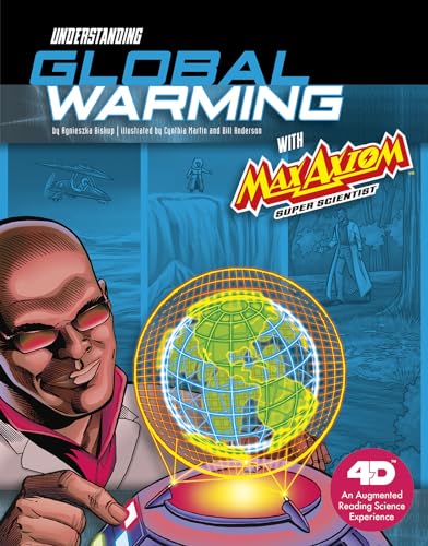 Understanding Global Warming With Max Axiom Super Scientist: An Augmented Reading Science Experience: A 4D Book (Graphic Science with Max Axiom)