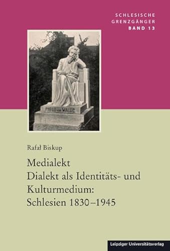 Medialekt. Dialekt als Identitäts- und Kulturmedium: Schlesien 1830-1945 (Schlesische Grenzgaenger) von Leipziger Uni-Vlg