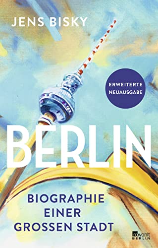 Berlin: Biographie einer großen Stadt | Erweiterte Neuausgabe von Rowohlt Berlin