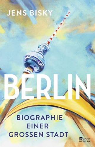 Berlin: Biographie einer großen Stadt | Erweiterte Neuausgabe von Rowohlt